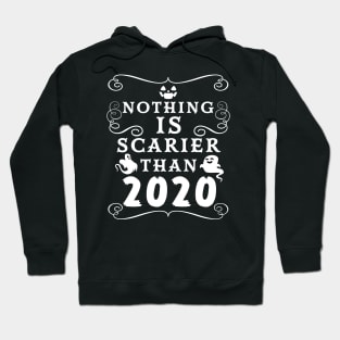 Halloween 2020 / Nothing is Scarier Than 2020 Funny Saying Design Hoodie